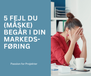 5 fejl du måske begår i din markedsføring