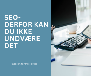 SEO - derfor kan du ikke undvære det