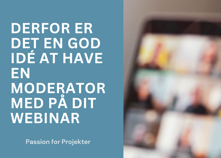 Derfor er det en god idé, at have en moderator med på dit webinar