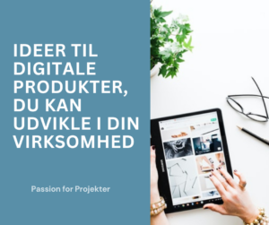 Ideer til digitale produkter, du kan udvikle i din virksomhed