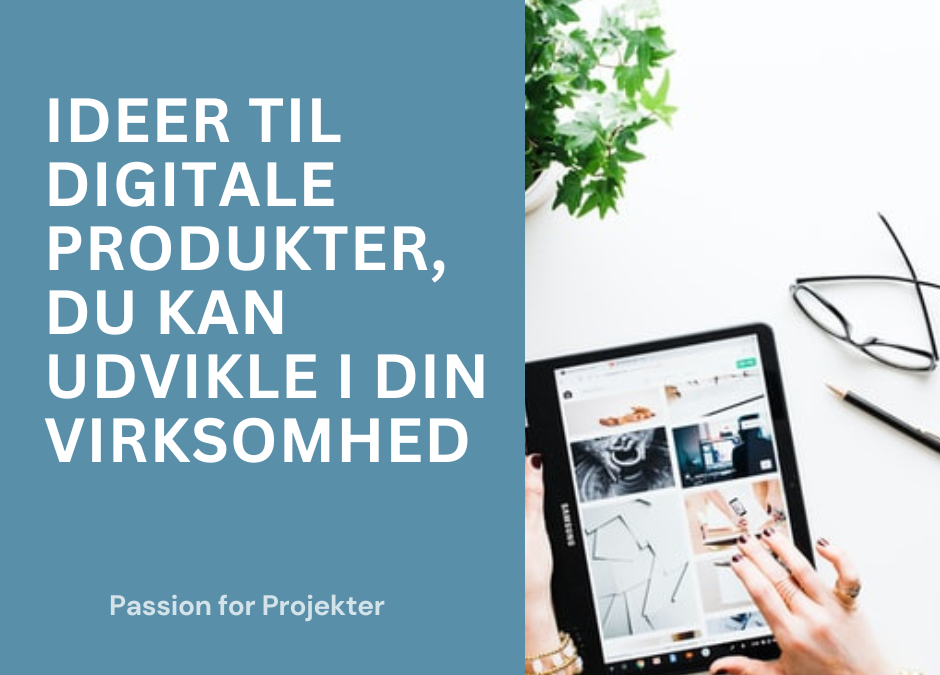 Ideer til digitale produkter, du kan udvikle i din virksomhed