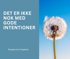 det er ikke nok med gode intentioner