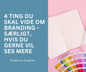 4 ting du skal vide om branding - særligt, hvis du gerne vil ses mere