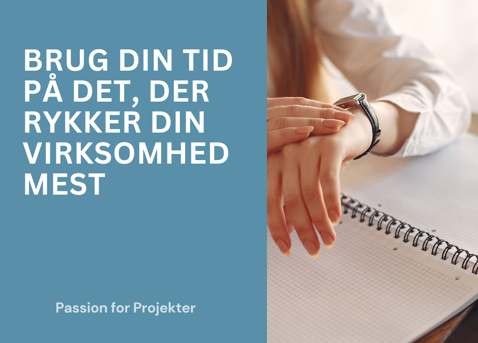 Brug din tid på det, der rykker din virksomhed mest