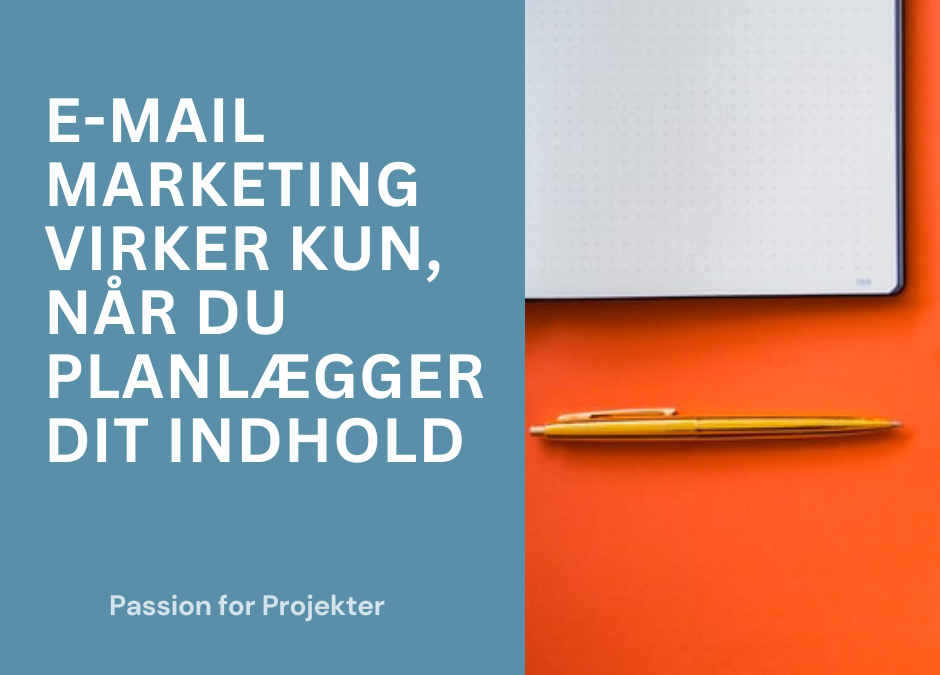 Email-marketing virker kun, hvis du planlægger dit indhold